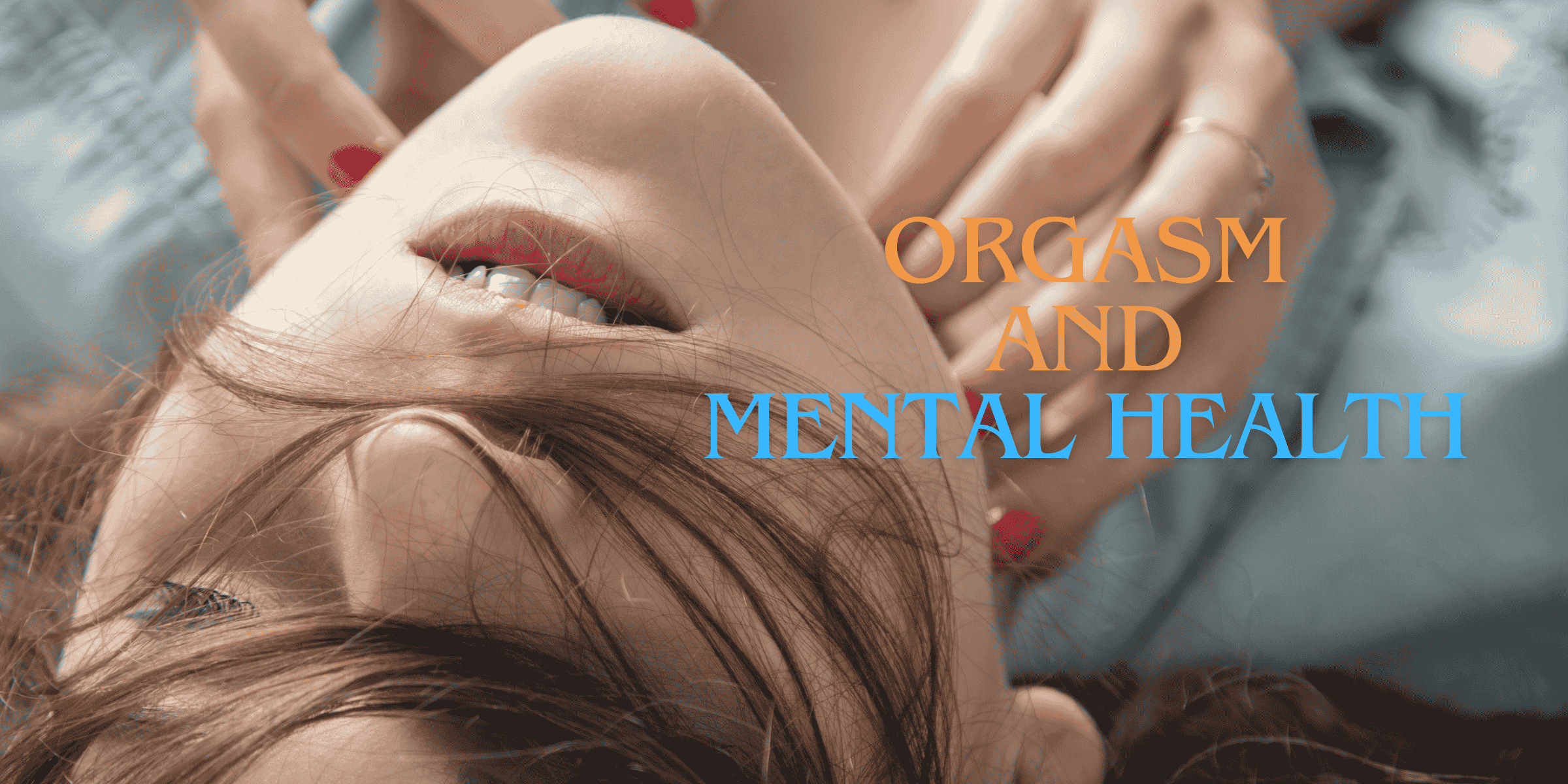 The Ultimate Guide to Orgasm Benefits: Boosting Your Mental Well-being